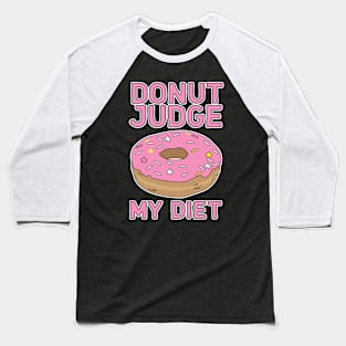 Donut judge my diet Baseball T-Shirt